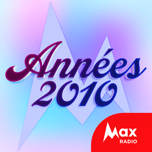 Höre Max Radio – Le rythme des années 2010  in der App.