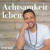 undefined Achtsamkeit leben – Dein Podcast mit Peter Beer