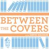 undefined Between The Covers : Conversations with Writers in Fiction, Nonfiction & Poetry