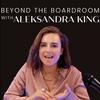 undefined Beyond The Boardroom with Aleksandra King