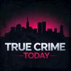 undefined True Crime Today  | A True Crime Podcast