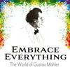 undefined Embrace Everything - The World of Gustav Mahler