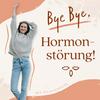 undefined Bye Bye, Hormonstörung!