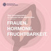 undefined FRAUEN.HORMONE.FRUCHTBARKEIT. - der Podcast über Frauengesundheit