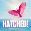 undefined HATCHED! A New Audio Musical