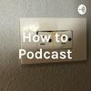 undefined How to Podcast