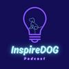 undefined Inspire Dog Podcast - Dog Training, Behavior, Sports and Lifestyle!