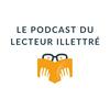 undefined Le podcast du lecteur illettré