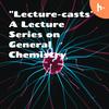 undefined "Lecture-casts"- A Lecture Series on General Chemistry