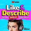 undefined Like & Describe: The Official YouTube Trends Podcast