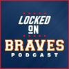 undefined Locked On Braves - Daily Podcast On The Atlanta Braves