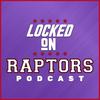 undefined Locked On Raptors - Daily Podcast On The Toronto Raptors