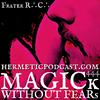 undefined MAGICk WITHOUT FEARs "Hermetic Podcast" with Frater R∴C∴