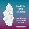 undefined Masken und Narben: Ein Fokus auf Autismus und Trauma