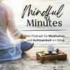 undefined Mindful Minutes - Dein Podcast für Meditation und Achtsamkeit im Alltag