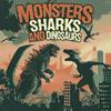 undefined Monsters Sharks and Dinosaurs