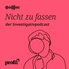 undefined Nicht zu fassen. Der profil-Investigativpodcast