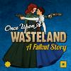 undefined Once Upon A Wasteland: A Fallout Story