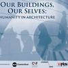 undefined Our Buildings, Our Selves: Humanity In Architecture