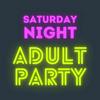 undefined Saturday Night Adult Party