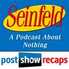 undefined Seinfeld: The Post Show Recap | A Podcast About Nothing