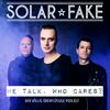 undefined Solar Fake : We talk. Who cares?