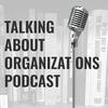 undefined Talking About Organizations Podcast