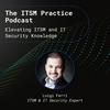 undefined The ITSM Practice: Elevating ITSM and IT Security Knowledge