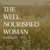 undefined The Well Nourished Woman Podcast