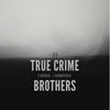 undefined True Crime Brothers