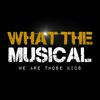 undefined What The Musical