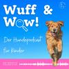 undefined Wuff & Wow - der Hundepodcast für Kinder