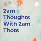 Podcast 2am Thoughts With 2am Thots