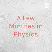 Podcast A Few Minutes in Physics