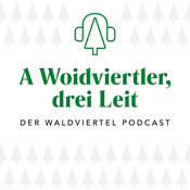 Podcast A Woidviertler, drei Leit - Der Waldviertel Podcast