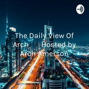 Podcast The Daily View Of Arch       Hosted by Arch Amerson