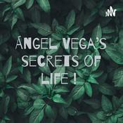 Podcast Ángel Vega’s secrets of life !