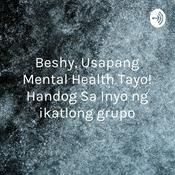 Podcast Beshy, Usapang Mental Health Tayo! Handog Sa Inyo ng ikatlong grupo