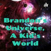 Podcast Brandon's Universe, A Kid's World