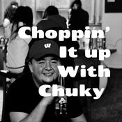 Podcast Choppin' It Up With Chuky