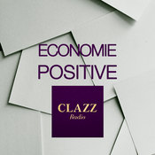 Podcast CLAZZ : ECONOMIE POSITIVE