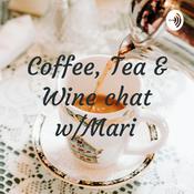 Podcast Coffee, Tea & Wine chat w/Mari