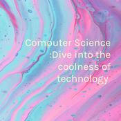 Podcast Computer Science :Dive into the coolness of technology