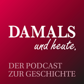 Podcast DAMALS und heute - Der Podcast zur Geschichte