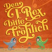 Podcast Den T-Rex bitte fröhlich