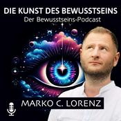 Podcast Die Kunst des Bewusstseins mit Marko C. Lorenz