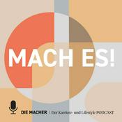 Podcast MACH ES!  - Der Karriere- & Lifestyle-Podcast von Die Macher