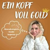 Podcast Ein Kopf voll Gold (Der Podcast) - Neurodivergente Kinder begleiten