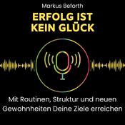 Podcast Erfolg ist kein Glück - mit Routinen, Struktur und neuen Gewohnheiten Deine Ziele erreichen.