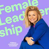 Podcast Female Leadership | Führung, Karriere und Neues Arbeiten